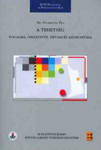 A tehetség. Fogalma, összetevői, típusai és azonosítása