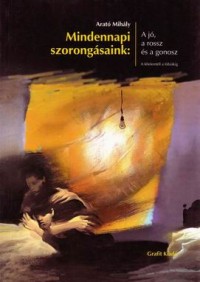 Mindennapi szorongásaink: A jó, a rossz és a gonosz