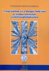A népi játékok és a mozgás funkciója az óvodás korosztály személyiségfejlődésében