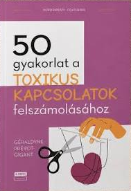 50 gyakorlat a toxikus kapcsolatok felszámolásához