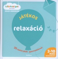 Játékos relaxáció - 35 lazító játék gyermekeknek