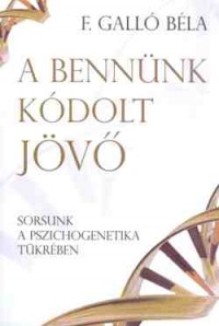 A bennünk kódolt jövő