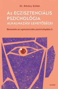 Az egzisztenciális pszichológia alkalmazási lehetőségei - Bevezetés az egzisztenciális pszichológiába II.