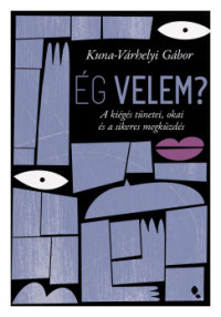 Ég velem? - A kiégés tünetei, okai és a sikeres megküzdés