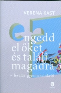 Engedd el őket és találj magadra