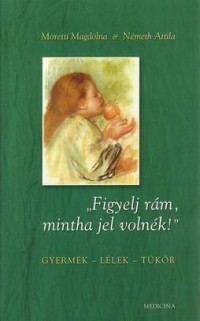 Figyelj rám, mintha jel volnék!