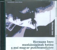 Hermann Imre munkásságának hatása a mai magyar pszichoanalízisre (CD)