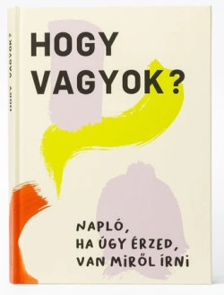 Hogy vagyok? - Napló, ha úgy érzed, van miről írni