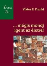 Mégis mondj igent az életre!