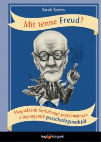 ​Mit tenne Freud? - Megoldások hétköznapi problémáinkra a legnagyobb pszichológusoktól