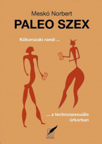 Paleo szex - Kőkorszaki randi a technoszexuális űrkorban