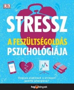 ​Stressz: A feszültségoldás pszichológiája - Hogyan alakítsuk a stresszt pozitív energiává?
