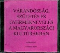 Várandósság, születés és gyermeknevelés a magyarországi kultúrákban (CD)